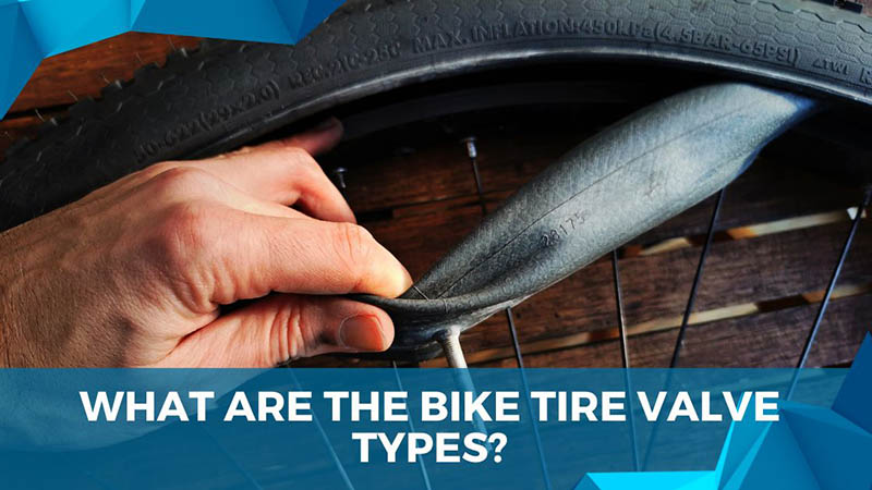 What Are The Bike Tire Valve Types